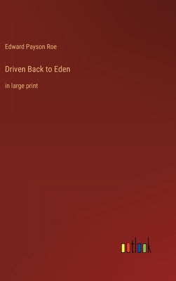 Driven Back to Eden: in large print by Roe, Edward Payson