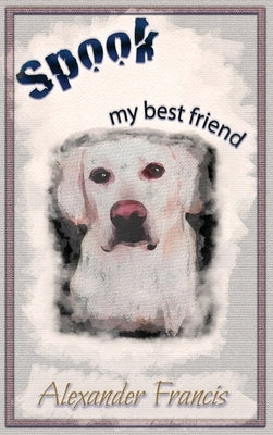 Spook, my best friend by Francis, Alexander