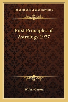 First Principles of Astrology 1927 by Gaston, Wilber