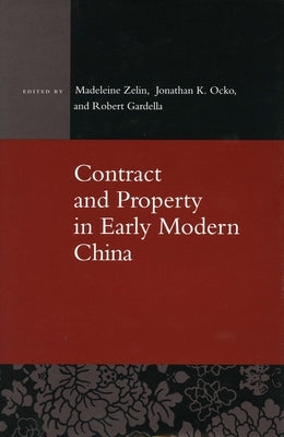 Contract and Property in Early Modern China by Zelin, Madeleine