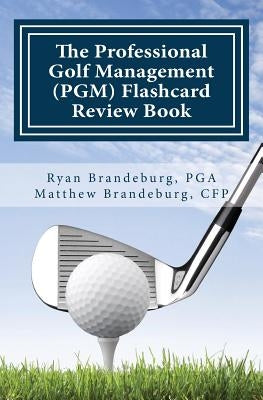Professional Golf Management (PGM) Flashcard Review Book: Comprehensive Flashcards for PGM Levels 1, 2, and 3 (3rd Edition) by Brandeburg, Ryan