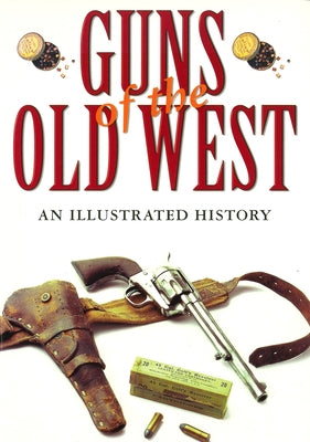 Guns of the Old West: An Illustrated History by Boorman, Dean