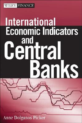 International Economic Indicators and Central Banks by Picker, Anne Dolganos