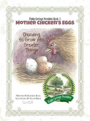 Mother Chicken's Eggs: Choosing to Grow into Greater Things by Ross, Kathryn