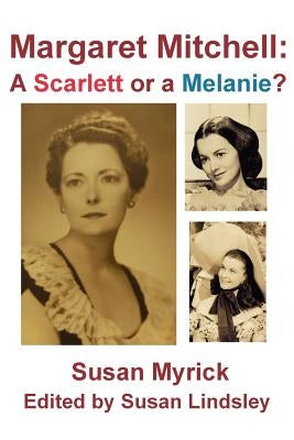Margaret Mitchell: A Scarlett or a Melanie by Myrick, Susan