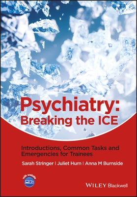 Psychiatry: Breaking the Ice Introductions, Common Tasks, Emergencies for Trainees by Stringer, Sarah L.