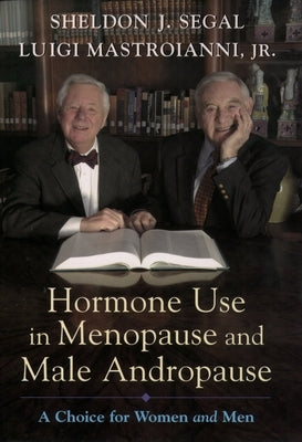 Hormone Use in Menopause & Male Andropause: A Choice for Women and Men by Segal, Sheldon J.