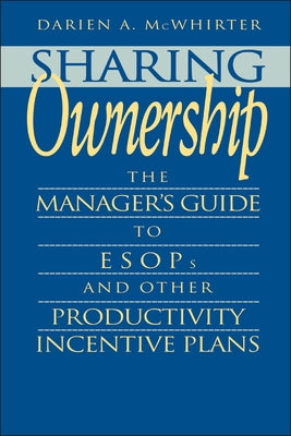 Sharing Ownership: The Manager's Guide to Esops and Other Productivity Incentive Plans by McWhirter, Darien A.