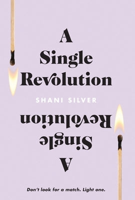 A Single Revolution: Don't look for a match. Light one. by Silver, Shani