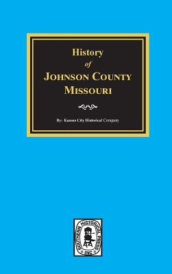 History of Johnson County, Missouri by Company, Kansas City Historical