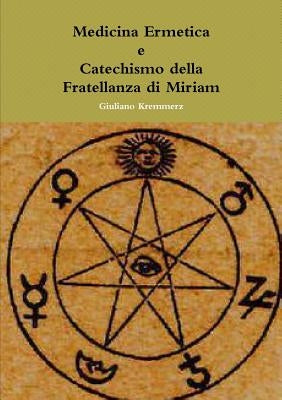 Medicina Ermetica - Catechismo della Fratellanza di Miriam by Kremmerz, Giuliano