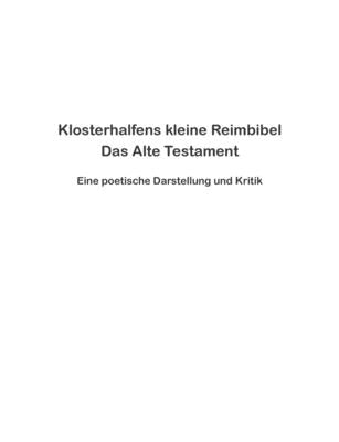 Klosterhalfens kleine Reimbibel: Eine poetische Darstellung und Kritik des Alten Testaments by Klosterhalfen, Wolfgang