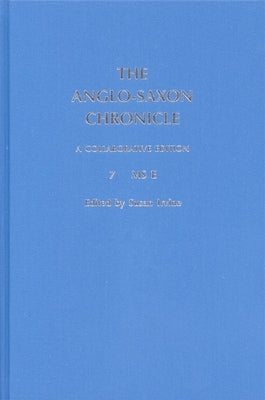 The Anglo-Saxon Chronicle: 7. MS E by Irvine, Susan
