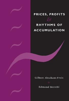Prices, Profits and Rhythms of Accumulation by Abraham-Frois, Gilbert