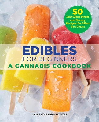 Edibles for Beginners: A Cannabis Cookbook by Wolf, Laurie