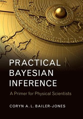 Practical Bayesian Inference: A Primer for Physical Scientists by Bailer-Jones, Coryn A. L.