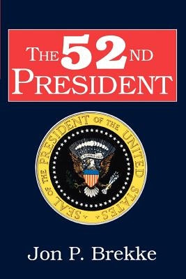 The 52nd President by Brekke, Jon P.