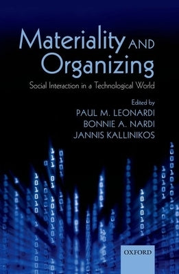 Materiality and Organizing: Social Interaction in a Technological World by Leonardi, Paul M.