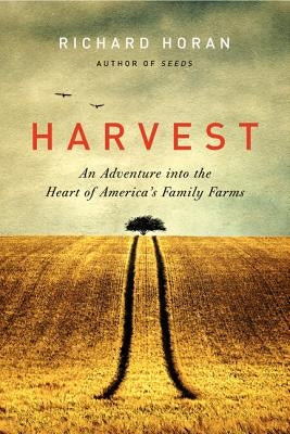Harvest: An Adventure Into the Heart of America's Family Farms by Horan, Richard