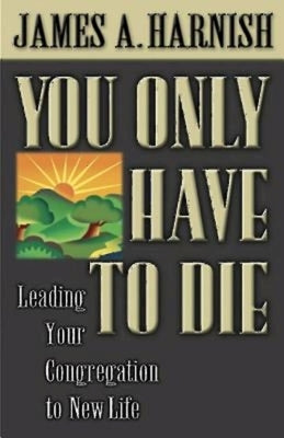 You Only Have to Die by Harnish, James A.