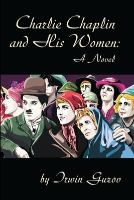 Charlie Chaplin and His Women by Guzov, Irwin