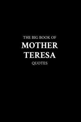 The Big Book of Mother Teresa Quotes by M. K.