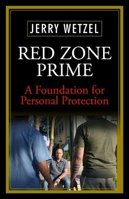 Red Zone Prime: A Foundation for Personal Protection by Wetzel, Jerry