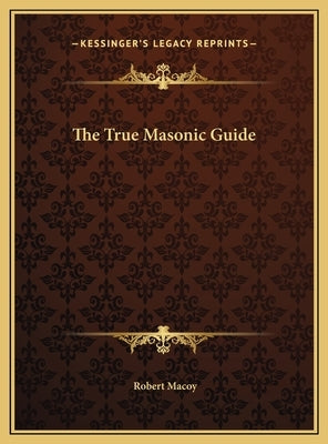 The True Masonic Guide by Macoy, Robert