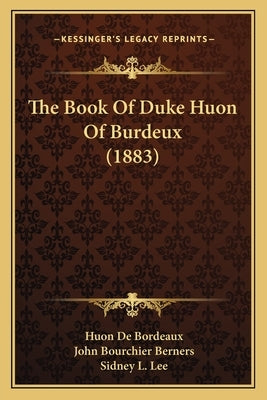 The Book Of Duke Huon Of Burdeux (1883) by Bordeaux, Huon De