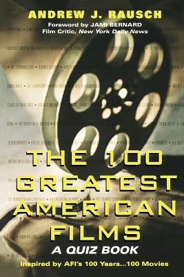 100 Greatest American Films: A Quiz Book by Rausch, Andrew J.