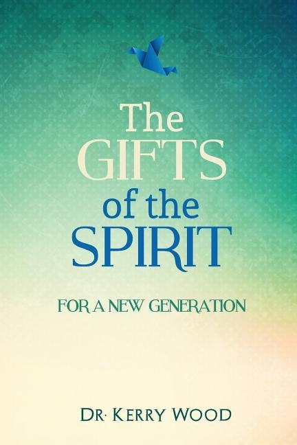 The Gifts of the Spirit for a New Generation by Wood, Kerry