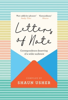 Letters of Note: Correspondence Deserving of a Wider Audience by Usher, Shaun