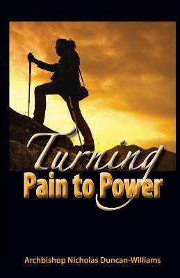 Turning Pain to Power by Duncan-Williams, Archbishop Nicholas