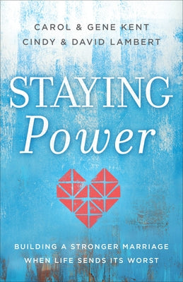 Staying Power: Building a Stronger Marriage When Life Sends Its Worst by Kent, Carol