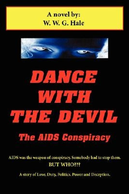 Dance With The Devil: The AIDS Conspiracy by Hale, W. W. G.