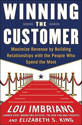 Winning the Customer: Turn Consumers Into Fans and Get Them to Spend More by Imbriano, Lou