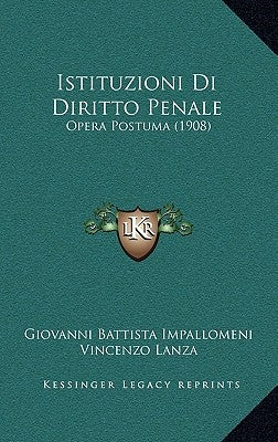 Istituzioni Di Diritto Penale: Opera Postuma (1908) by Impallomeni, Giovanni Battista