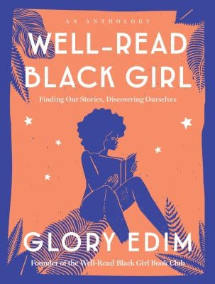 Well-Read Black Girl: Finding Our Stories, Discovering Ourselves by Edim, Glory