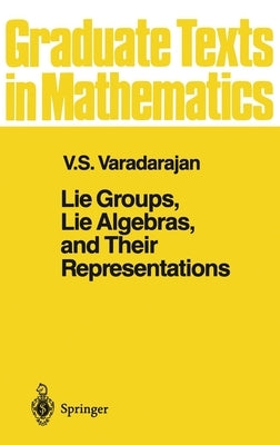 Lie Groups, Lie Algebras, and Their Representations by Varadarajan, V. S.