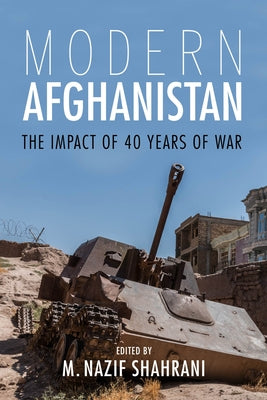 Modern Afghanistan: The Impact of 40 Years of War by Shahrani, Nazif