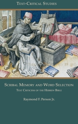 Scribal Memory and Word Selection: Text Criticism of the Hebrew Bible by Person, Raymond F.