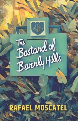 The Bastard of Beverly Hills by Moscatel, Abby Jane