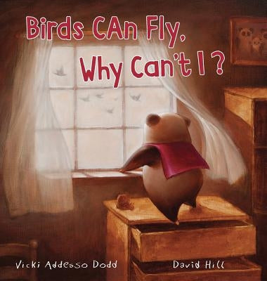 Birds Can Fly, Why Can't I? by Addesso Dodd, Vicki