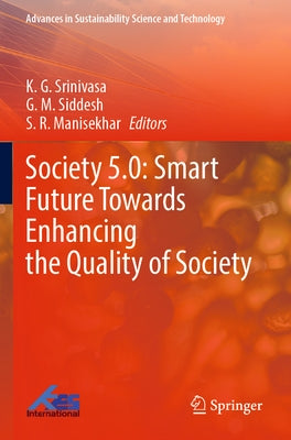 Society 5.0: Smart Future Towards Enhancing the Quality of Society by Srinivasa, K. G.
