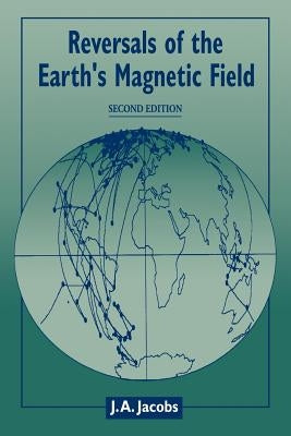 Reversals of the Earth's Magnetic Field by Jacobs, J. A.