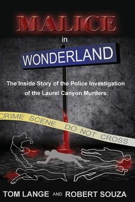 Malice In Wonderland: The Inside Story of the Police Investigation of The Laurel Canyon Murders by Souza, Robert