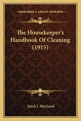 The Housekeeper's Handbook Of Cleaning (1915) by MacLeod, Sarah J.