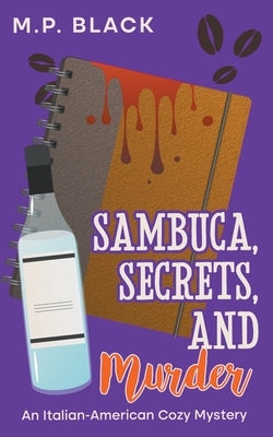 Sambuca, Secrets, and Murder by Black, M. P.