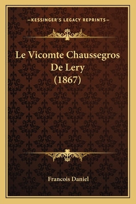 Le Vicomte Chaussegros De Lery (1867) by Daniel, Francois
