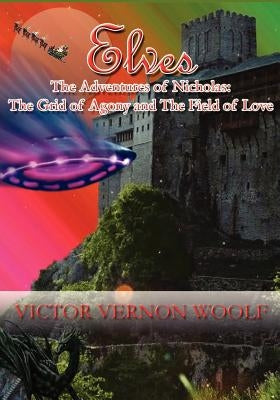 Elves: The Adventures of Nicholas: The Grid of Agony and the Field of Love. by Woolf, Victor Vernon